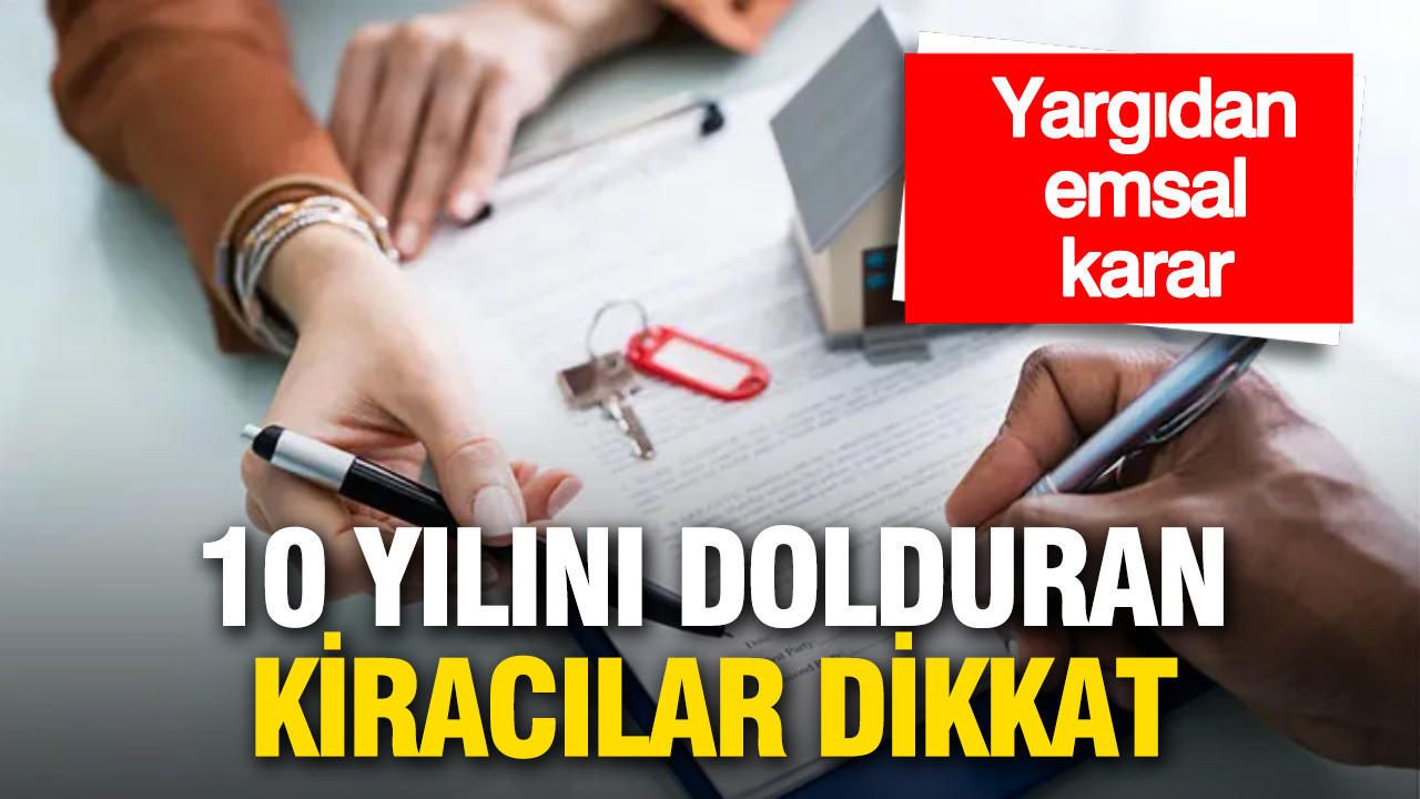 10 Yıldır Kiracı Olanlar Dikkat: Mahkemeden Emsal Karar Geldi