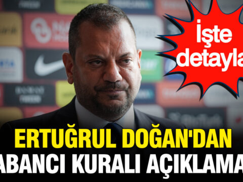 Ertugrul dogandan yabanci oyuncu kurali aciklamasi iste detaylar CjsOUNI6