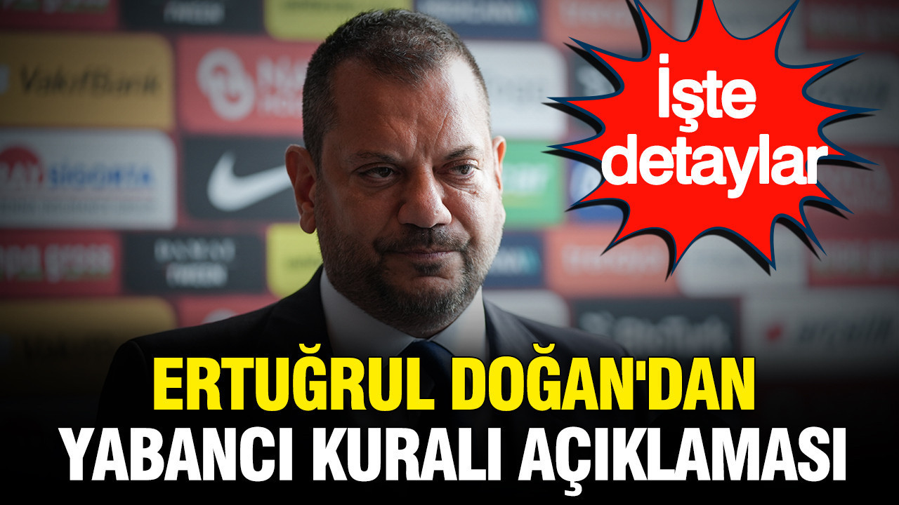Ertugrul dogandan yabanci oyuncu kurali aciklamasi iste detaylar CjsOUNI6